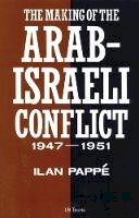 Ilan Pappe - The Making of the Arab-Israeli Conflict, 1947-1951 - 9781780764924 - V9781780764924