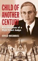 Ronald Waterhouse - Child of Another Century: Recollections of a High Court Judge - 9781780764993 - V9781780764993