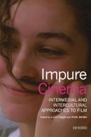 Lucia Nagib - Impure Cinema: Intermedial and Intercultural Approaches to Film - 9781780765112 - V9781780765112