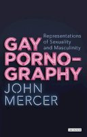 Mercer, John - Gay Pornography: Representations of Sexuality and Masculinity (Library of Gender and Popular Culture) - 9781780765174 - V9781780765174