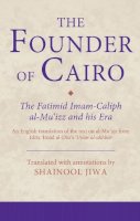 Jiwa  S  Translated - The Founder of Cairo: The Fatimid Imam-Caliph al-Mu´izz and his Era - 9781780765280 - V9781780765280