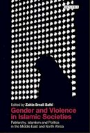Zahia Smail Salhi - Gender and Violence in Islamic Societies: Patriarchy, Islamism and Politics in the Middle East and North Africa - 9781780765303 - V9781780765303