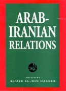 Khair El-Din Haseeb - Arab-Iranian Relations - 9781780766478 - V9781780766478