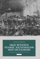 Vanessa Martin - Iran Between Islamic Nationalism and Secularism - 9781780766638 - V9781780766638