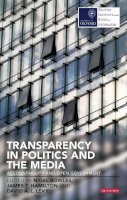 Bowles Nigel Levy Da - Transparency in Politics and the Media: Accountability and Open Government - 9781780766768 - V9781780766768