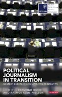 Kuhn Raymond And Nie - Political Journalism in Transition: Western Europe in a Comparative Perspective - 9781780766782 - V9781780766782