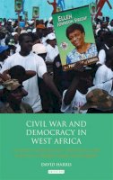 David Harris - Civil War and Democracy in West Africa: Conflict Resolution, Elections and Justice in Sierra Leone and Liberia - 9781780767758 - V9781780767758