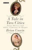 Brian Unwin - A Tale in Two Cities: Fanny Burney and Adèle, Comtesse de Boigne - 9781780767840 - V9781780767840