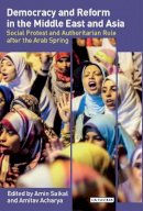 Amin Saikal - Democracy and Reform in the Middle East and Asia - 9781780768069 - V9781780768069