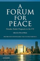 Olivier Urbain - A Forum for Peace: Daisaku Ikeda's Proposals to the UN - 9781780768397 - V9781780768397