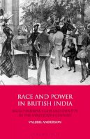 ANDERSON VALERIE - RACE AND POWER IN BRITISH INDIA - 9781780768793 - V9781780768793