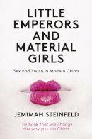 Jemimah Steinfeld - Little Emperors and Material Girls: Sex and Youth in Modern China - 9781780769844 - V9781780769844