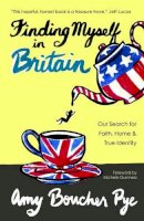 Amy Boucher Pye - Finding Myself in Britain: Our Search for Faith, Home & True Identity - 9781780781402 - V9781780781402