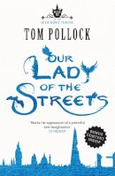Tom Pollock - Our Lady of the Streets: The Skyscraper Throne Book 3 - 9781780870175 - V9781780870175