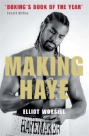 Elliot Worsell - Making Haye: The Authorised David Haye Story - 9781780870236 - V9781780870236