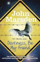 John Marsden - The Tomorrow Series: Darkness Be My Friend: Book 4 - 9781780873145 - V9781780873145