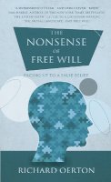 Richard Oerton - The Nonsense of Free Will: Facing up to a false belief - 9781780882871 - V9781780882871