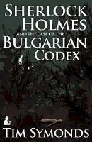 Symonds, Tim - Sherlock Holmes and the Case of the Bulgarian Codex - 9781780922935 - V9781780922935