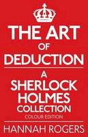Rogers, Hannah - The Art of Deduction - A Sherlock Holmes Collection - Colour Edition - 9781780929248 - V9781780929248