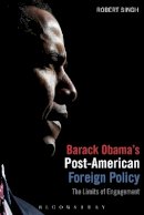 Robert Singh - Barack Obama's Post-American Foreign Policy: The Limits of Engagement - 9781780930374 - V9781780930374