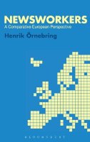 Dr. Henrik Örnebring - Newsworkers: A Comparative European Perspective - 9781780931838 - V9781780931838