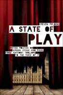 Prof. Steven Fielding - A State of Play: British Politics on Screen, Stage and Page, from Anthony Trollope to ´The Thick of It´ - 9781780933160 - V9781780933160