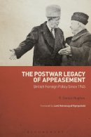 R. Gerald Hughes - The Postwar Legacy of Appeasement: British Foreign Policy Since 1945 - 9781780935836 - V9781780935836