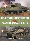 Steven J. Zaloga - M10 Tank Destroyer vs StuG III Assault Gun: Germany 1944 - 9781780960999 - V9781780960999