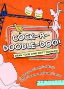 Rose Adders - Cock-a-doodle-do!: Draw Your Own Dirty Doodles! - 9781780970332 - KAK0001541