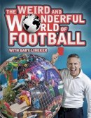 Gary Lineker - The Weird and Wonderful World of Football - 9781780975467 - KSG0018575