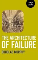 Douglas Murphy - Architecture of Failure, The - 9781780990224 - V9781780990224