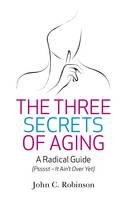 John C. Robinson - The Three Secrets of Aging - 9781780990408 - V9781780990408