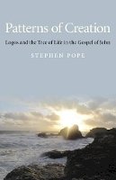 Stephen Pope - Patterns of Creation – Logos and the Tree of Life in the Gospel of John - 9781780991177 - V9781780991177