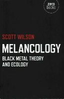 Scott Wilson - Melancology – Black Metal Theory and Ecology - 9781780991894 - V9781780991894