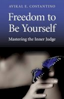 Avikal Costantino - Freedom to Be Yourself – Mastering the Inner Judge - 9781780991917 - V9781780991917