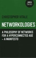 Christopher Vitale - Networkologies – A Philosophy of Networks for a Hyperconnected Age – A Manifesto - 9781780992389 - V9781780992389