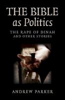 Andrew Parker - Bible as Politics, The – The Rape of Dinah and other stories - 9781780992495 - V9781780992495