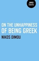 Nikos Dimou - On the Unhappiness of Being Greek - 9781780992952 - V9781780992952