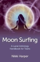 Nikki Harper - Moon Surfing – A Lunar Astrology Handbook for Teens - 9781780993263 - V9781780993263
