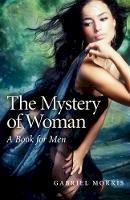 Gabriel Morris - Mystery of Woman, The – A Book for Men - 9781780993591 - V9781780993591