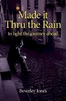 B. E. Jones - Made it Thru the Rain – to light the journey ahead - 9781780993928 - V9781780993928