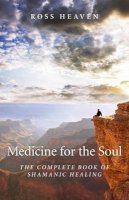 Ross Heaven - Medicine for the Soul – The Complete Book of Shamanic Healing - 9781780994192 - V9781780994192