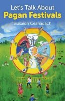 Siusaidh Ceanadach - Let`s Talk About Pagan Festivals - 9781780994635 - V9781780994635