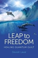 Devrah Laval - Leap to Freedom – Healing Quantum Guilt - 9781780995670 - V9781780995670