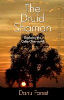 Forest, Danu - Shaman Pathways - The Druid Shaman: Exploring the Celtic Otherworld - 9781780996158 - V9781780996158