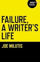 Joe Milutis - Failure, A Writer`s Life - 9781780997049 - V9781780997049