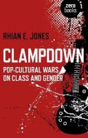 Rhian Jones - Clampdown – Pop–cultural wars on class and gender - 9781780997087 - V9781780997087