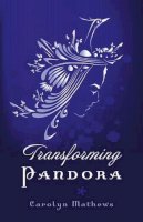 Carolyn Mathews - Transforming Pandora – Pandora Series – Book One - 9781780997452 - V9781780997452