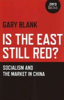 Gary Blank - Is the East Still Red? – Socialism and the Market in China - 9781780997575 - V9781780997575