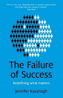 Jennifer Kavanagh - Failure of Success, The – Redefining what matters - 9781780997650 - V9781780997650